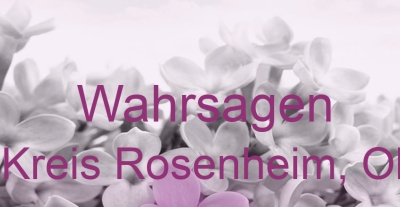 Wahrsagen Eggstätt, Kreis Rosenheim, Oberbayern | Top-Experten für Kartenlegen, Wahrsagen, Hellsehen, Zukunftsdeutung.